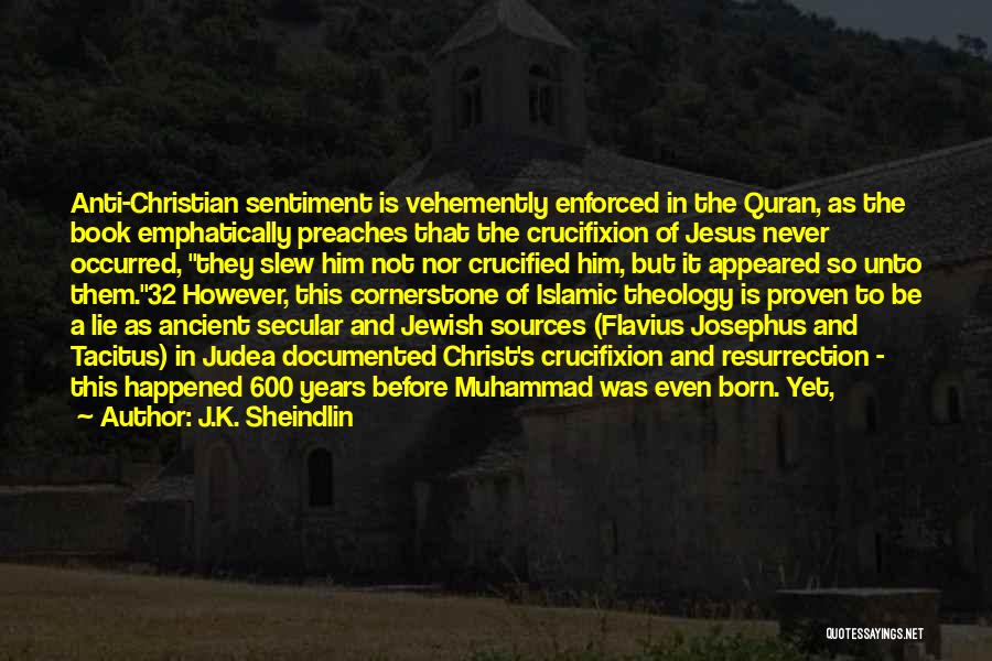 J.K. Sheindlin Quotes: Anti-christian Sentiment Is Vehemently Enforced In The Quran, As The Book Emphatically Preaches That The Crucifixion Of Jesus Never Occurred,