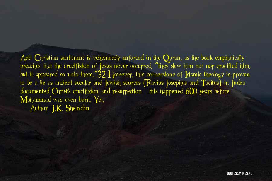 J.K. Sheindlin Quotes: Anti-christian Sentiment Is Vehemently Enforced In The Quran, As The Book Emphatically Preaches That The Crucifixion Of Jesus Never Occurred,