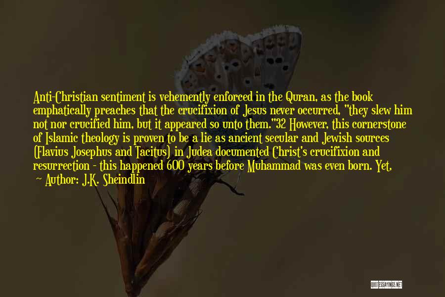 J.K. Sheindlin Quotes: Anti-christian Sentiment Is Vehemently Enforced In The Quran, As The Book Emphatically Preaches That The Crucifixion Of Jesus Never Occurred,