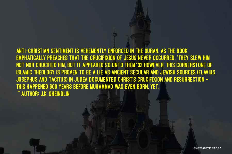 J.K. Sheindlin Quotes: Anti-christian Sentiment Is Vehemently Enforced In The Quran, As The Book Emphatically Preaches That The Crucifixion Of Jesus Never Occurred,