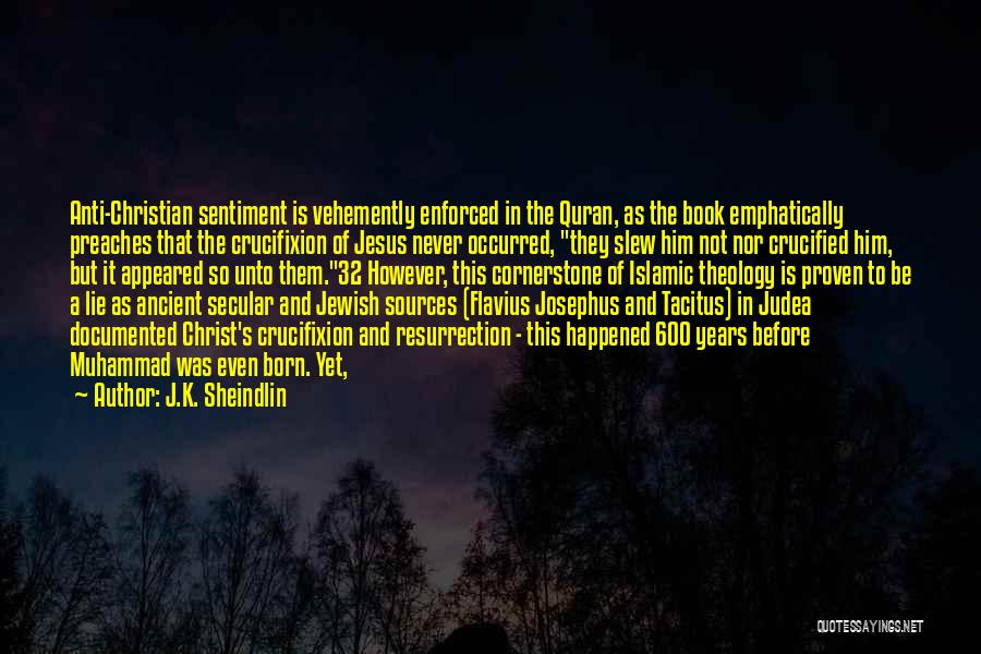 J.K. Sheindlin Quotes: Anti-christian Sentiment Is Vehemently Enforced In The Quran, As The Book Emphatically Preaches That The Crucifixion Of Jesus Never Occurred,