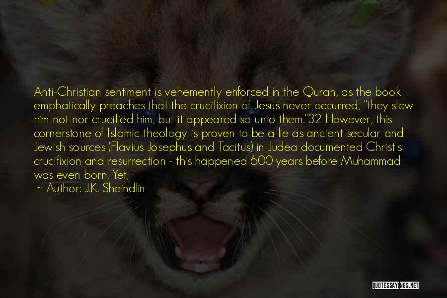 J.K. Sheindlin Quotes: Anti-christian Sentiment Is Vehemently Enforced In The Quran, As The Book Emphatically Preaches That The Crucifixion Of Jesus Never Occurred,