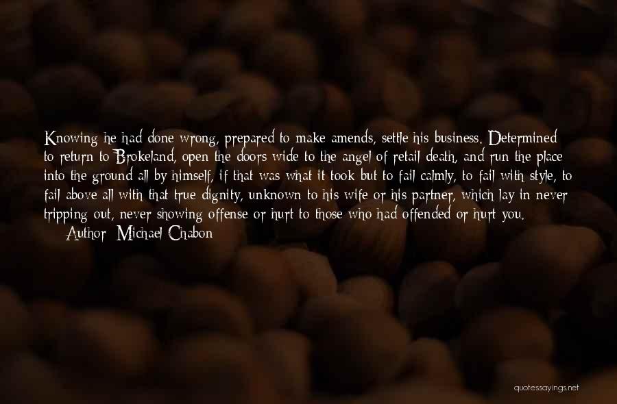 Michael Chabon Quotes: Knowing He Had Done Wrong, Prepared To Make Amends, Settle His Business. Determined To Return To Brokeland, Open The Doors