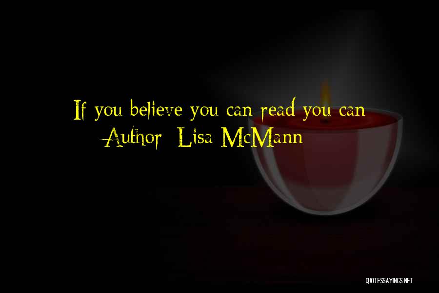 Lisa McMann Quotes: If You Believe You Can Read You Can