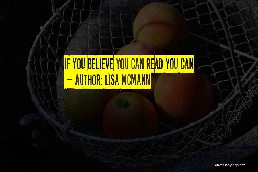 Lisa McMann Quotes: If You Believe You Can Read You Can