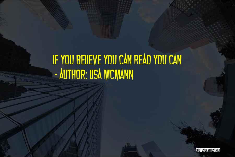 Lisa McMann Quotes: If You Believe You Can Read You Can