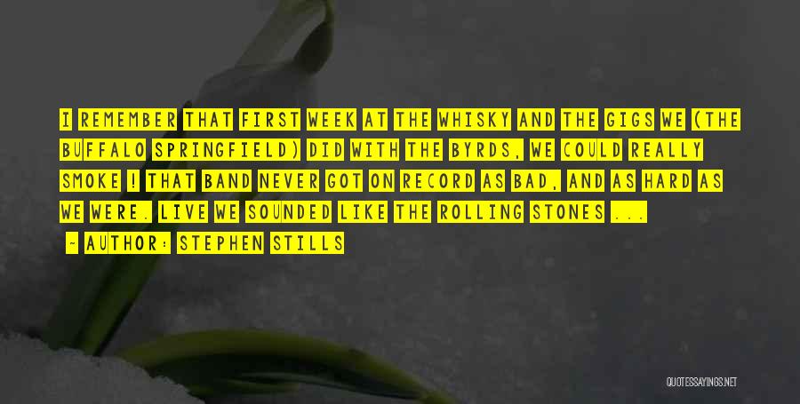 Stephen Stills Quotes: I Remember That First Week At The Whisky And The Gigs We (the Buffalo Springfield) Did With The Byrds, We
