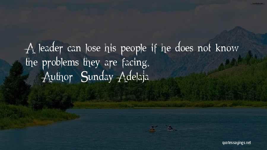 Sunday Adelaja Quotes: A Leader Can Lose His People If He Does Not Know The Problems They Are Facing.
