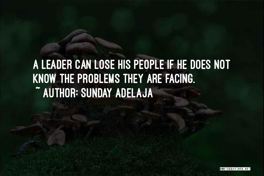 Sunday Adelaja Quotes: A Leader Can Lose His People If He Does Not Know The Problems They Are Facing.
