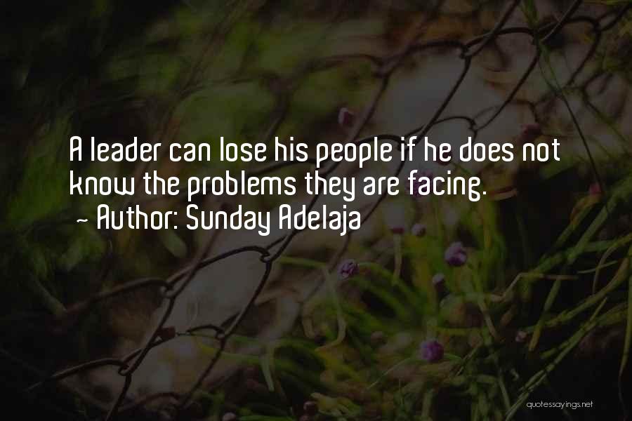 Sunday Adelaja Quotes: A Leader Can Lose His People If He Does Not Know The Problems They Are Facing.