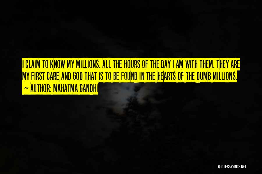 Mahatma Gandhi Quotes: I Claim To Know My Millions. All The Hours Of The Day I Am With Them. They Are My First