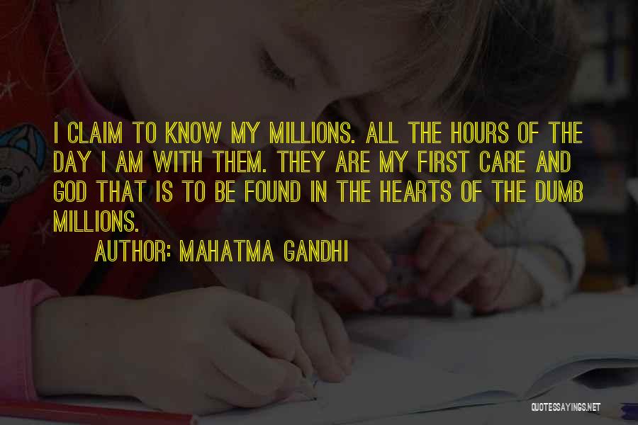 Mahatma Gandhi Quotes: I Claim To Know My Millions. All The Hours Of The Day I Am With Them. They Are My First