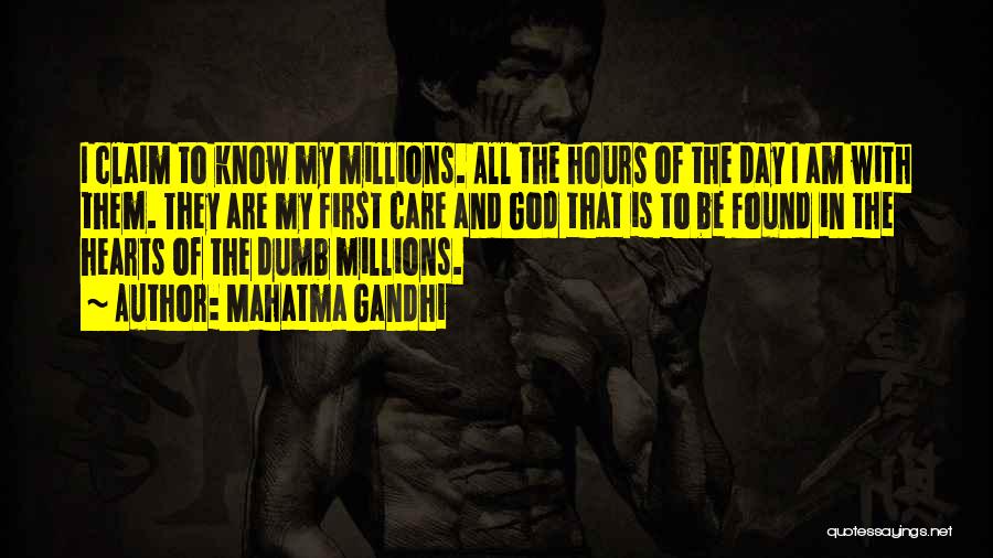 Mahatma Gandhi Quotes: I Claim To Know My Millions. All The Hours Of The Day I Am With Them. They Are My First