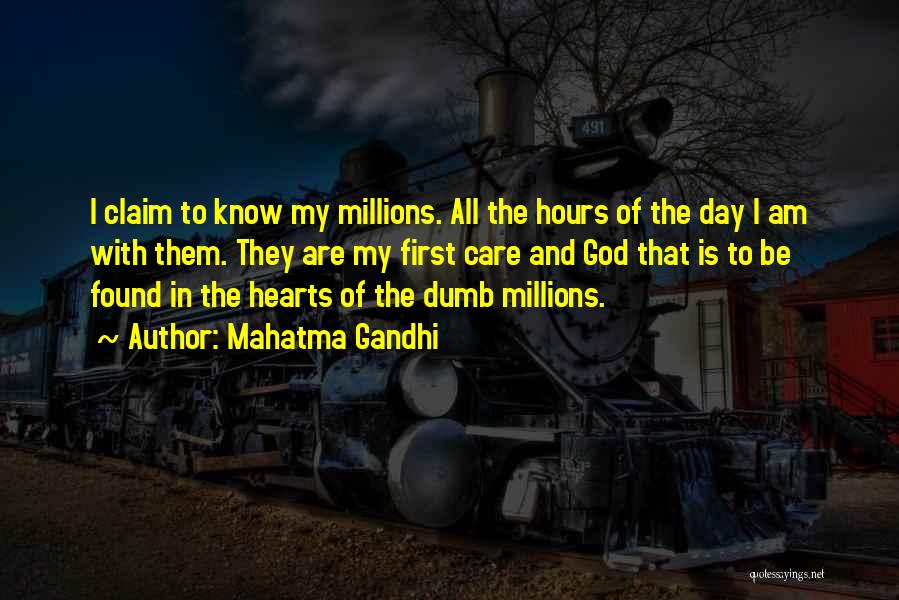 Mahatma Gandhi Quotes: I Claim To Know My Millions. All The Hours Of The Day I Am With Them. They Are My First