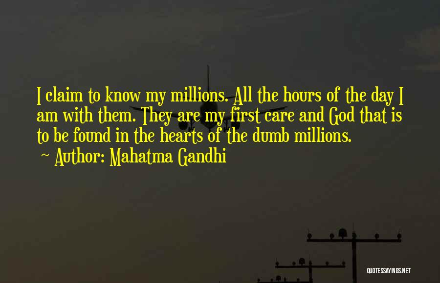 Mahatma Gandhi Quotes: I Claim To Know My Millions. All The Hours Of The Day I Am With Them. They Are My First