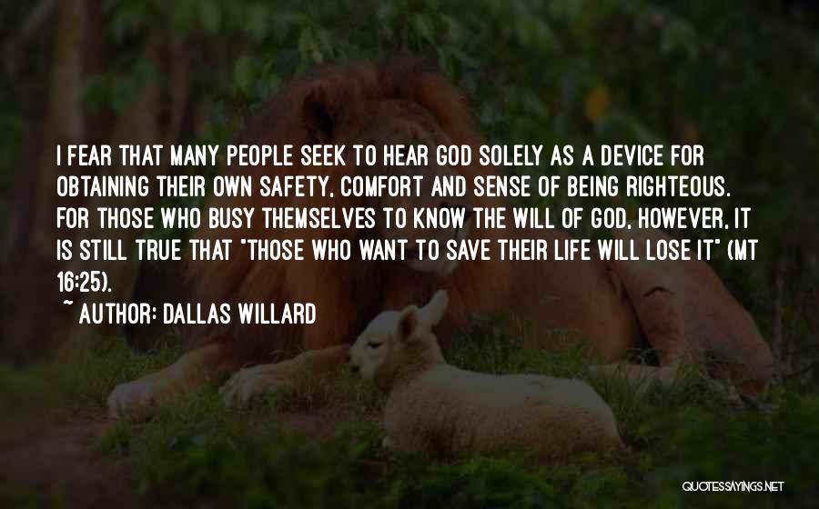 Dallas Willard Quotes: I Fear That Many People Seek To Hear God Solely As A Device For Obtaining Their Own Safety, Comfort And