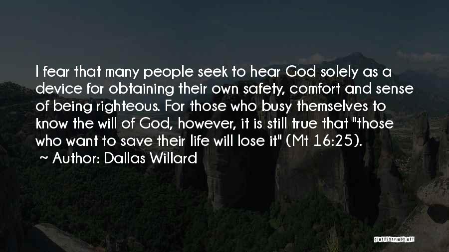 Dallas Willard Quotes: I Fear That Many People Seek To Hear God Solely As A Device For Obtaining Their Own Safety, Comfort And