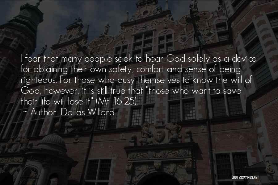 Dallas Willard Quotes: I Fear That Many People Seek To Hear God Solely As A Device For Obtaining Their Own Safety, Comfort And