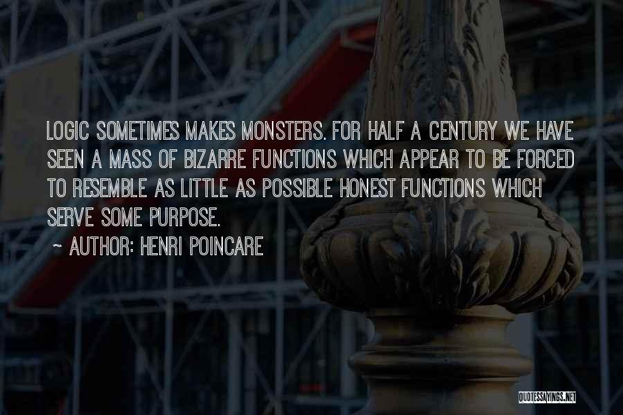 Henri Poincare Quotes: Logic Sometimes Makes Monsters. For Half A Century We Have Seen A Mass Of Bizarre Functions Which Appear To Be