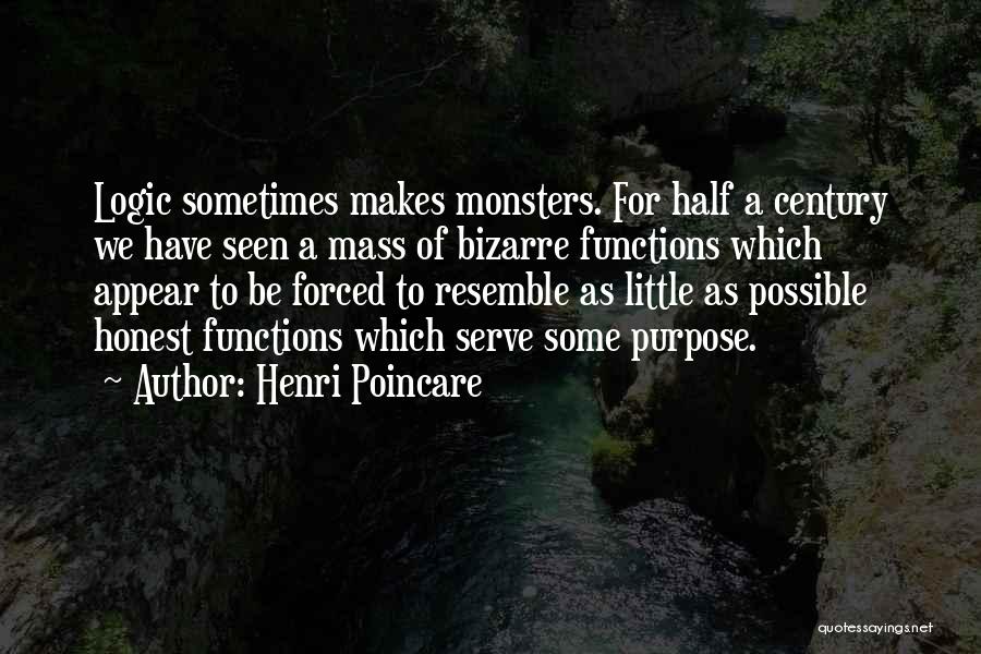 Henri Poincare Quotes: Logic Sometimes Makes Monsters. For Half A Century We Have Seen A Mass Of Bizarre Functions Which Appear To Be