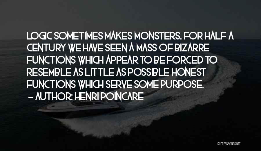 Henri Poincare Quotes: Logic Sometimes Makes Monsters. For Half A Century We Have Seen A Mass Of Bizarre Functions Which Appear To Be