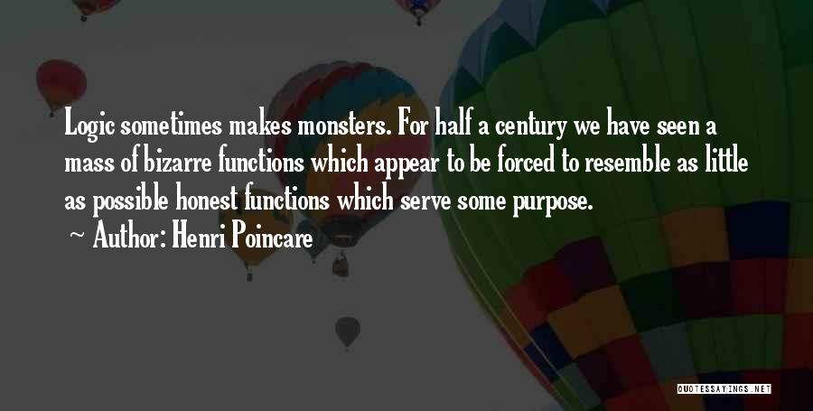 Henri Poincare Quotes: Logic Sometimes Makes Monsters. For Half A Century We Have Seen A Mass Of Bizarre Functions Which Appear To Be