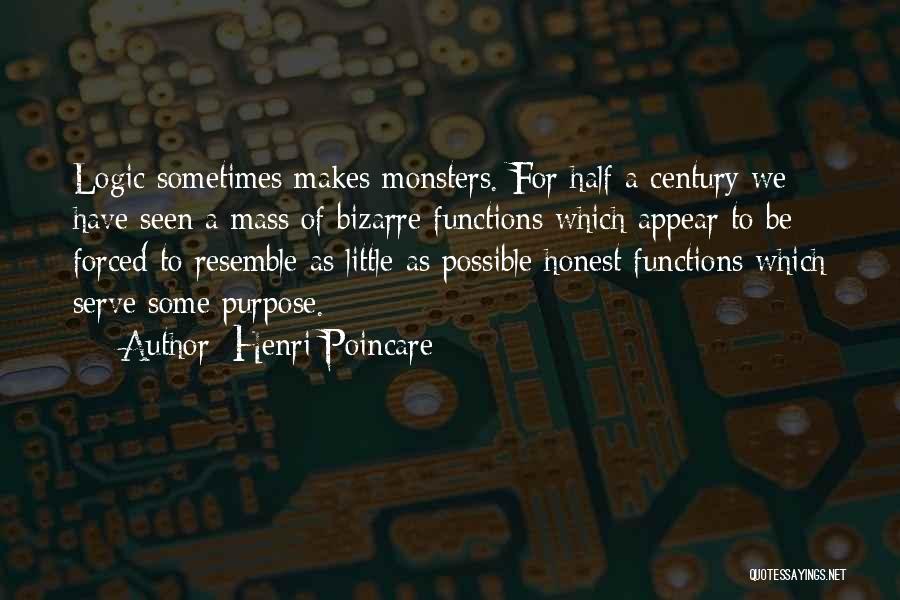 Henri Poincare Quotes: Logic Sometimes Makes Monsters. For Half A Century We Have Seen A Mass Of Bizarre Functions Which Appear To Be