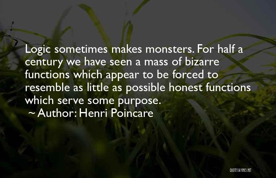 Henri Poincare Quotes: Logic Sometimes Makes Monsters. For Half A Century We Have Seen A Mass Of Bizarre Functions Which Appear To Be