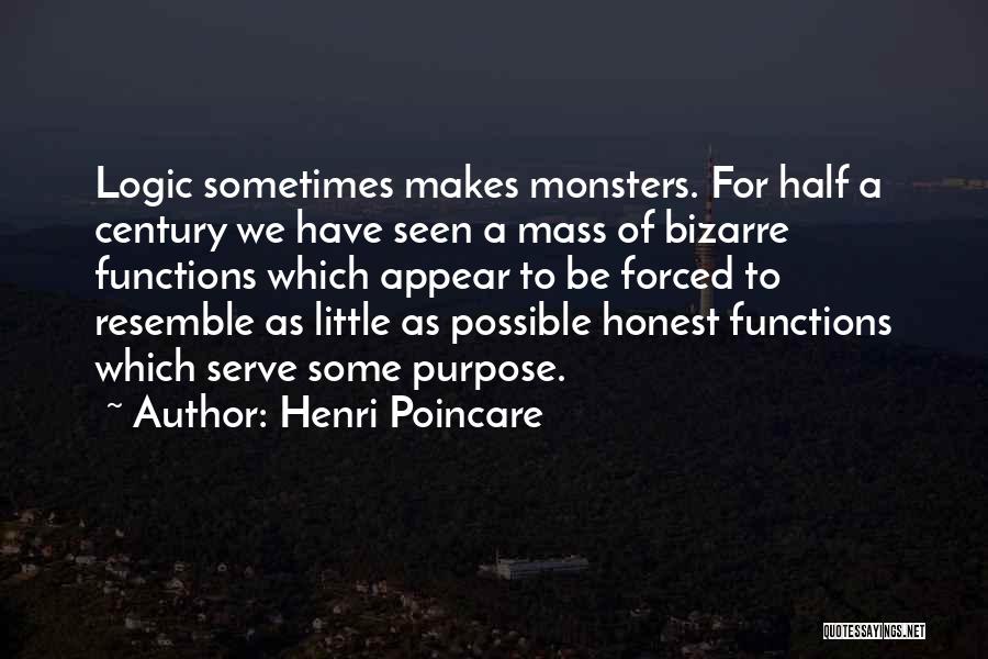 Henri Poincare Quotes: Logic Sometimes Makes Monsters. For Half A Century We Have Seen A Mass Of Bizarre Functions Which Appear To Be