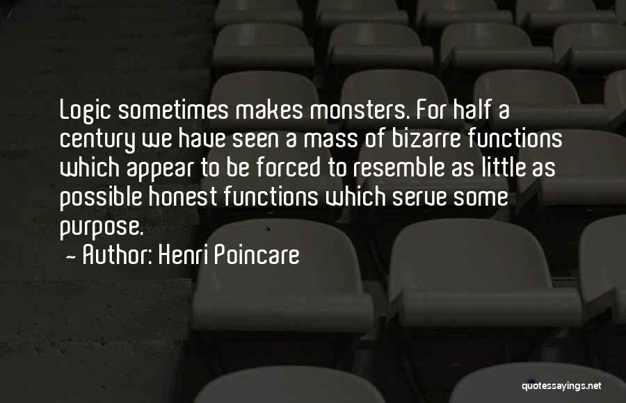 Henri Poincare Quotes: Logic Sometimes Makes Monsters. For Half A Century We Have Seen A Mass Of Bizarre Functions Which Appear To Be