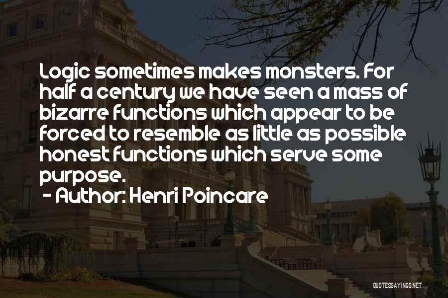 Henri Poincare Quotes: Logic Sometimes Makes Monsters. For Half A Century We Have Seen A Mass Of Bizarre Functions Which Appear To Be