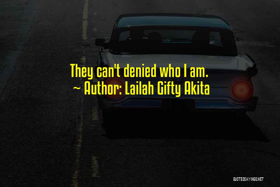 Lailah Gifty Akita Quotes: They Can't Denied Who I Am.