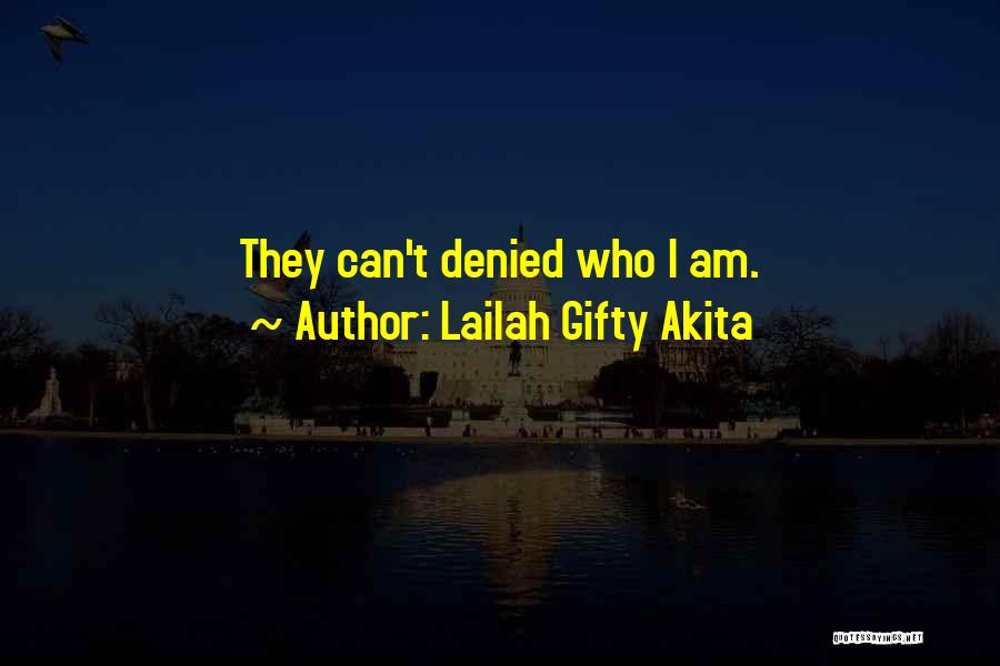 Lailah Gifty Akita Quotes: They Can't Denied Who I Am.