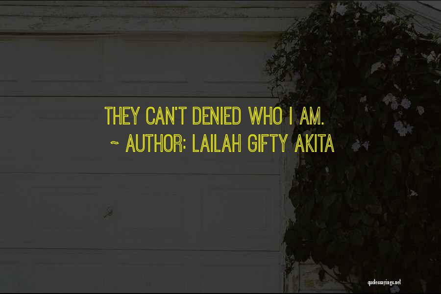 Lailah Gifty Akita Quotes: They Can't Denied Who I Am.