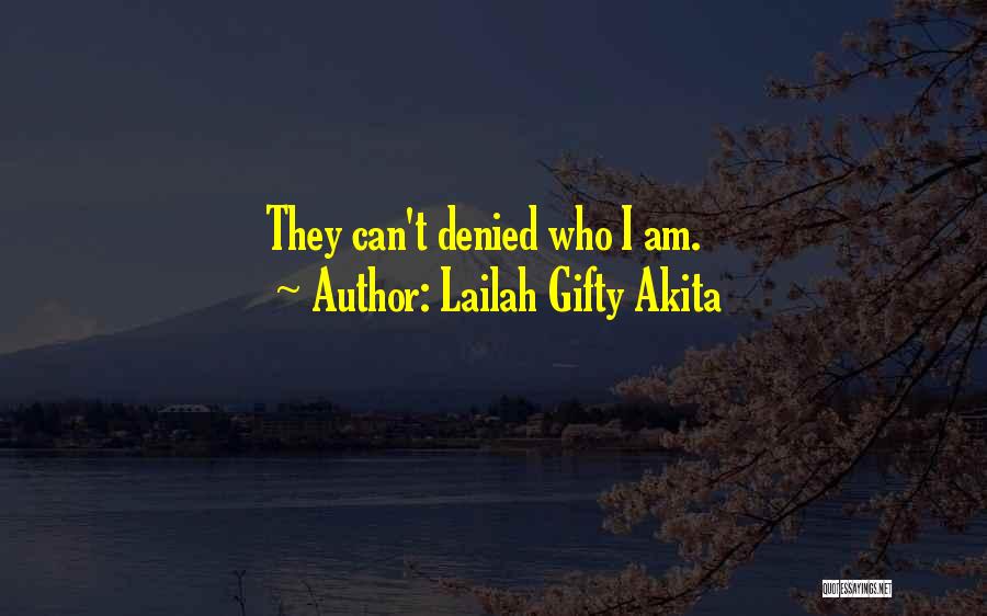 Lailah Gifty Akita Quotes: They Can't Denied Who I Am.