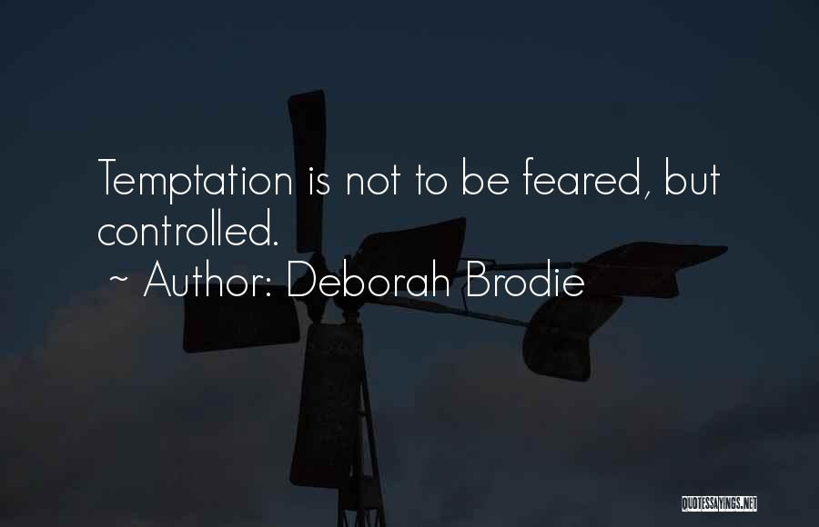 Deborah Brodie Quotes: Temptation Is Not To Be Feared, But Controlled.