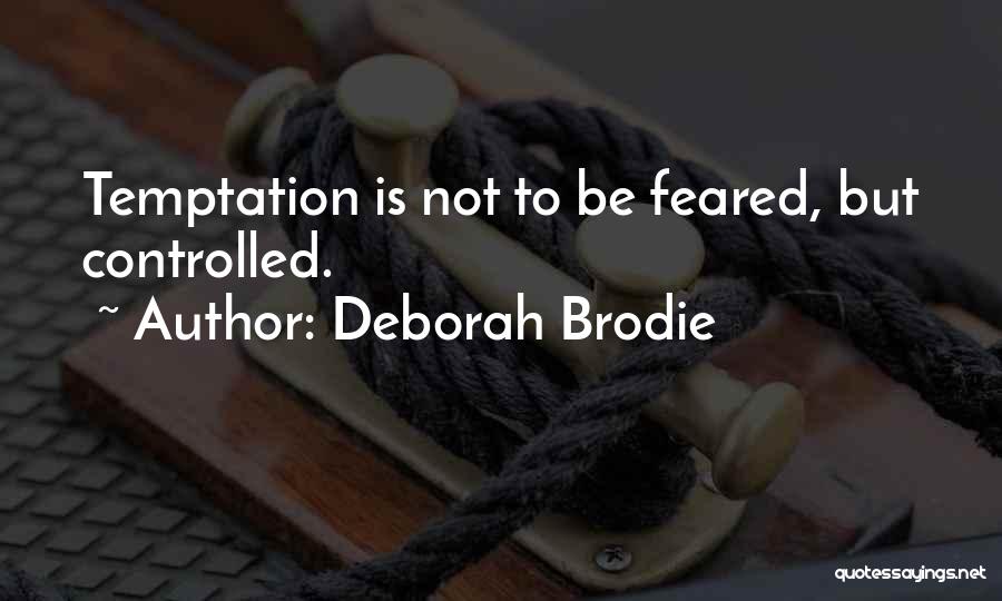 Deborah Brodie Quotes: Temptation Is Not To Be Feared, But Controlled.