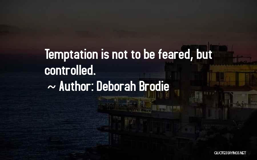 Deborah Brodie Quotes: Temptation Is Not To Be Feared, But Controlled.