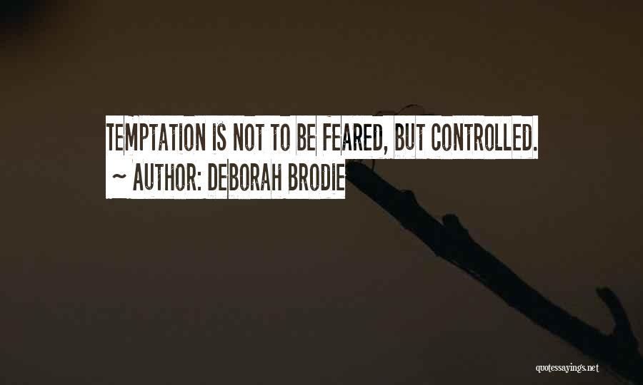 Deborah Brodie Quotes: Temptation Is Not To Be Feared, But Controlled.