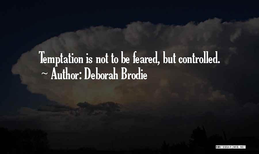 Deborah Brodie Quotes: Temptation Is Not To Be Feared, But Controlled.