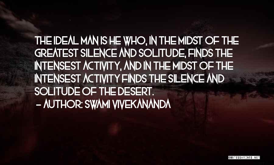Swami Vivekananda Quotes: The Ideal Man Is He Who, In The Midst Of The Greatest Silence And Solitude, Finds The Intensest Activity, And