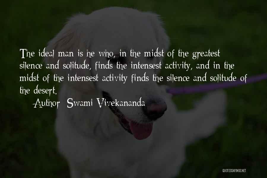 Swami Vivekananda Quotes: The Ideal Man Is He Who, In The Midst Of The Greatest Silence And Solitude, Finds The Intensest Activity, And