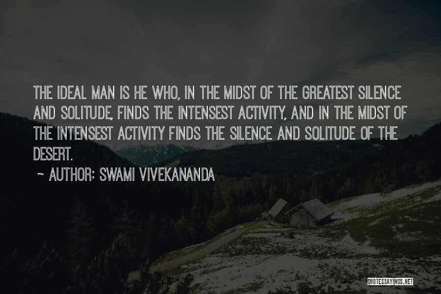 Swami Vivekananda Quotes: The Ideal Man Is He Who, In The Midst Of The Greatest Silence And Solitude, Finds The Intensest Activity, And