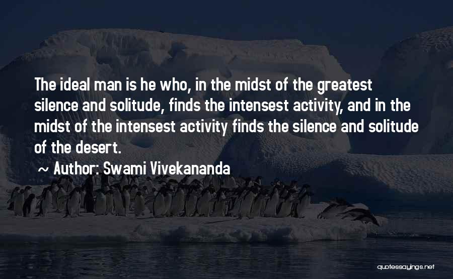 Swami Vivekananda Quotes: The Ideal Man Is He Who, In The Midst Of The Greatest Silence And Solitude, Finds The Intensest Activity, And