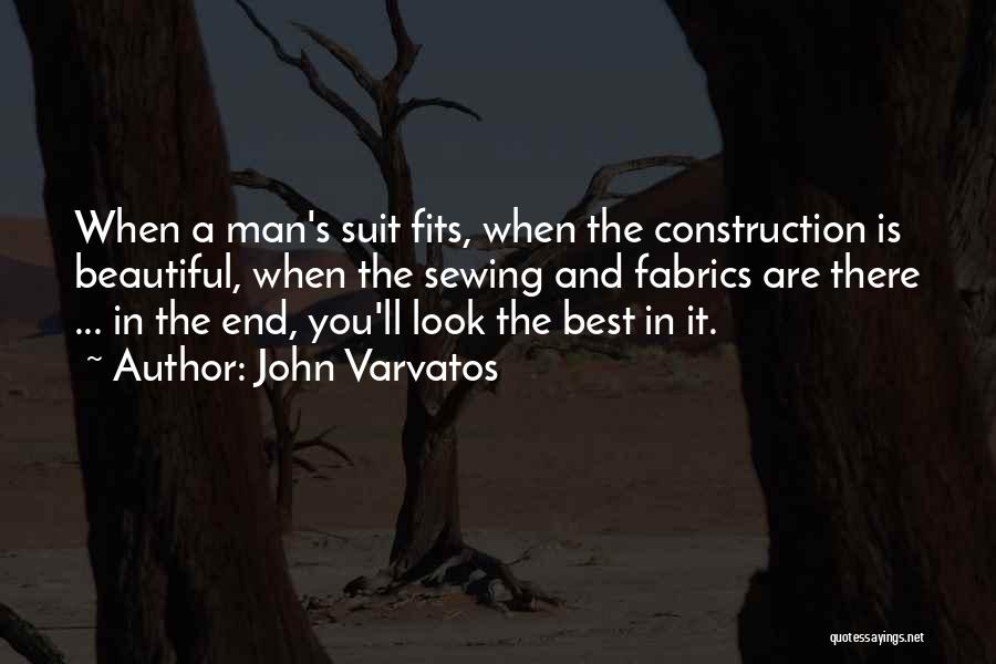 John Varvatos Quotes: When A Man's Suit Fits, When The Construction Is Beautiful, When The Sewing And Fabrics Are There ... In The