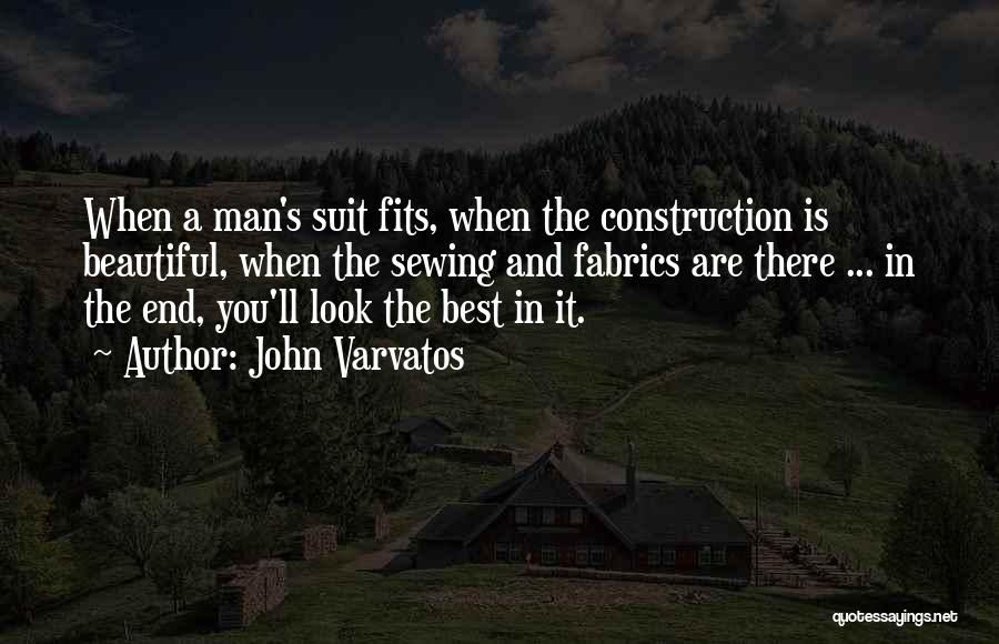 John Varvatos Quotes: When A Man's Suit Fits, When The Construction Is Beautiful, When The Sewing And Fabrics Are There ... In The