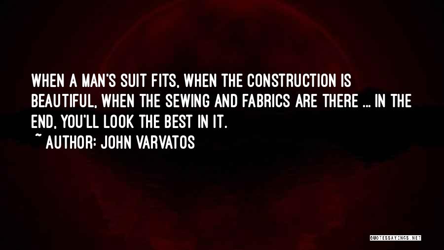 John Varvatos Quotes: When A Man's Suit Fits, When The Construction Is Beautiful, When The Sewing And Fabrics Are There ... In The