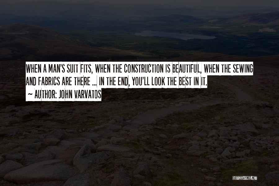 John Varvatos Quotes: When A Man's Suit Fits, When The Construction Is Beautiful, When The Sewing And Fabrics Are There ... In The