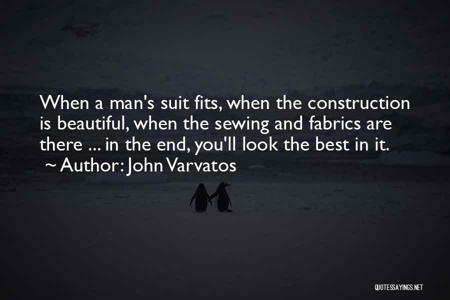 John Varvatos Quotes: When A Man's Suit Fits, When The Construction Is Beautiful, When The Sewing And Fabrics Are There ... In The