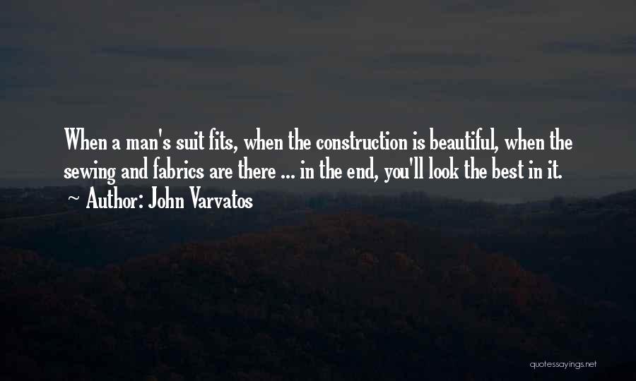 John Varvatos Quotes: When A Man's Suit Fits, When The Construction Is Beautiful, When The Sewing And Fabrics Are There ... In The